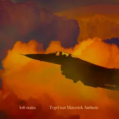 Top Gun Maverick Anthem (Lofi) - Single by Lofi otaku album reviews, ratings, credits
