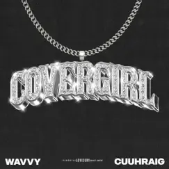 Covergirl (feat. Cuuhraig) - Single by Wavvy album reviews, ratings, credits