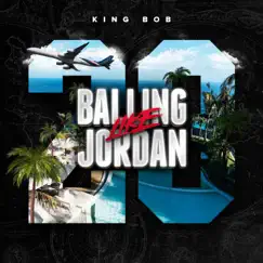 Balling Like Jordan - Single by King Bob album reviews, ratings, credits