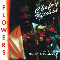 Flowers (feat. Kendrick P.) - Single by Chefry Kitchen, Don Trip & Starlito album reviews, ratings, credits