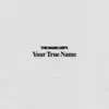 Your True Name - Single album lyrics, reviews, download