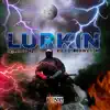 LURKIN (feat. DIRRTY B) - Single album lyrics, reviews, download