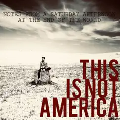 Notes from a Saturday afternoon at the end of the world - EP by This Is Not America album reviews, ratings, credits