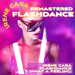 Flashdance (What a Feeling) [Remastered 2022] [Rerecording] - Single by Irene Cara album reviews, ratings, credits