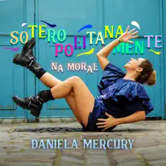 Soteropolitanamente Na Moral - Single by Daniela Mercury album reviews, ratings, credits