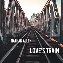 Love's Train - Single by Nathan Allen album reviews, ratings, credits