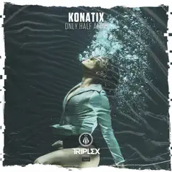 Only Half Alive - Single by KoNaTix album reviews, ratings, credits