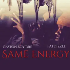 Same Energy (feat. Caston Boy Dre) - Single by Fat Dizzle album reviews, ratings, credits