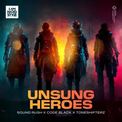 Unsung Heroes - Single by Sound Rush, Code Black & Toneshifterz album reviews, ratings, credits