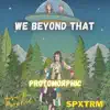 We Beyond That (feat. Aura Da Prophet & Spxtrm) [Mastered] - Single album lyrics, reviews, download