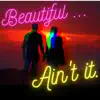 Beautiful...Aint It. - Single album lyrics, reviews, download