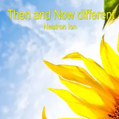 Then and Now different - Single by Neutron Ion album reviews, ratings, credits