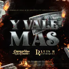 Y Vale Mas - Single by Cornelio Vega y Su Dinastía & Luis R Conriquez album reviews, ratings, credits