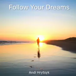 Follow Your Dreams - Single by Andi Hrytsyk album reviews, ratings, credits