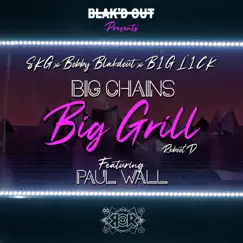 Big Chains, Big Grill (feat. Paul Wall) [Reboot'D] - Single by Bobby Blakdout, SKG & B1G L1CK album reviews, ratings, credits