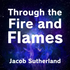Through the Fire and Flames (Piano Ballad Version) - Single by Jacob Sutherland album reviews, ratings, credits