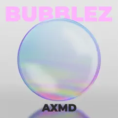 Bubblez - Single by AXMD album reviews, ratings, credits