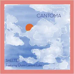 Shelter (feat. Quinn Lamont Luke) - Single by Cantoma album reviews, ratings, credits