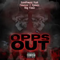Opps Out (feat. Finesse2Tymes & Big Yavo) - Single by SouthWest Holt album reviews, ratings, credits