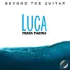 "Luca" Main Theme (Instrumental Guitar) - Single album lyrics, reviews, download