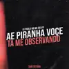 Ae Piranha Você Ta Me Observando - Single album lyrics, reviews, download