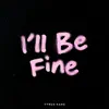 I'll Be Fine - Single album lyrics, reviews, download