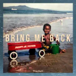 Bring Me Back - Single by Thushall album reviews, ratings, credits