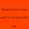 Songs I Don't Know What to Do With album lyrics, reviews, download