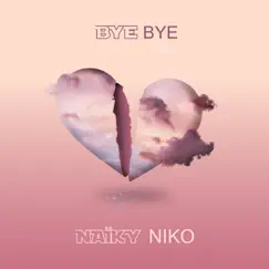 Bye Bye - Single by Naïky & Niko album reviews, ratings, credits