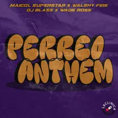 PERREO ANTHEM - Single by Maicol Superstar, Walshy Fire, DJ Blass & Wade Ross album reviews, ratings, credits