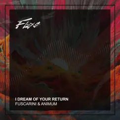 I Dream of Your Return - Single by Fuscarini & Animum album reviews, ratings, credits