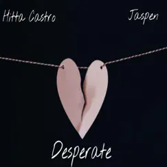 Desperate (feat. Jaspen) - Single by Hitta Castro album reviews, ratings, credits