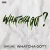 Whatcha Got ? (Radio Edit) - Single album lyrics, reviews, download