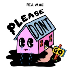 Please Don't Go - Single by Ria Mae album reviews, ratings, credits