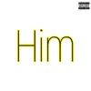 Him (feat. Skit) - Single album lyrics, reviews, download