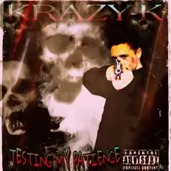 Testing My Patience by KRAZY-K album reviews, ratings, credits