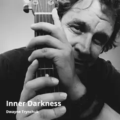 Inner Darkness - Single by Dwayne Trynchuk album reviews, ratings, credits