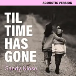 Til Time Has Gone (Acoustic Version) - Single by Sandy klose album reviews, ratings, credits