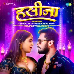 Haseena - Single by Khesari Lal Yadav & Anupama Yadav album reviews, ratings, credits