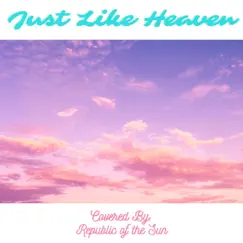 Just Like Heaven - Single by Republic of the Sun album reviews, ratings, credits