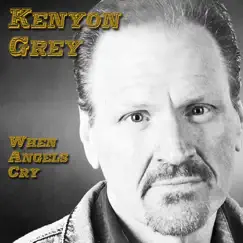 When Angels Cry - Single by Kenyon Grey album reviews, ratings, credits