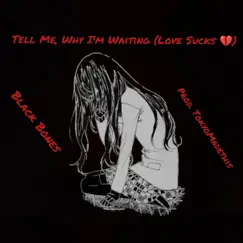 Tell Me Why I'm Waiting (Love Sucks) - Single by Black Bones album reviews, ratings, credits