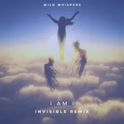 I Am I (Invisible Remix Radio Edit) - Single by Wild Whispers album reviews, ratings, credits