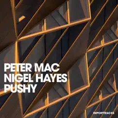 Pushy - Single by Peter Mac & Nigel Hayes album reviews, ratings, credits