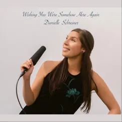 Wishing You Were Somehow Here Again - Single by Danielle Schreiner album reviews, ratings, credits
