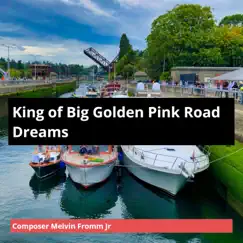 King of Big Golden Pink Road Dreams - Single by Composer Melvin Fromm Jr album reviews, ratings, credits