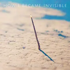 Voyagers/Vultures (Cynful Mix) - Single by How I Became Invisible album reviews, ratings, credits