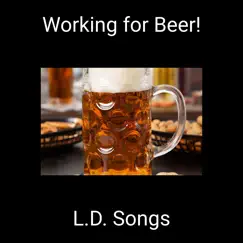 Working for Beer! - Single by L.D. Songs album reviews, ratings, credits