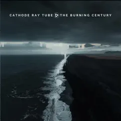 The Burning Century - EP by Cathode Ray Tube album reviews, ratings, credits
