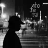 Who the Real - Single album lyrics, reviews, download
